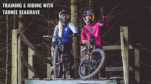 TRAINING & RIDING DOWNHILL WITH TAHNEE SEAGRAVE AT REVOLUTION BIKE PARK