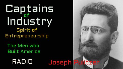 Captains of Industry (ep03) Joseph Pulitzer