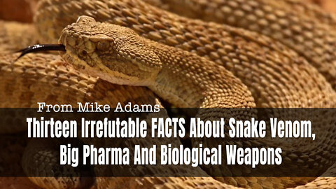 13 Irrefutable FACTS About Snake Venom, Big Pharma And Biological Weapons