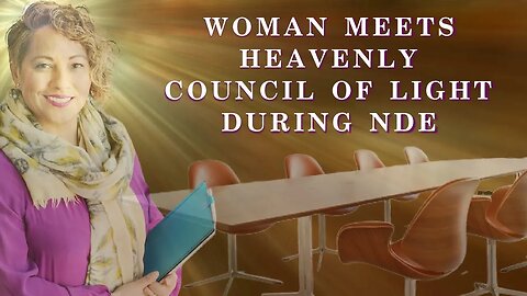 Woman Meets with Heavenly Council of Light to Discuss Her Future During Near Death Experience, NDE