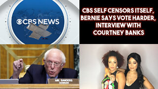 CBS Self Censors Itself, Bernie Says Vote Harder, Interview With Courtney Banks