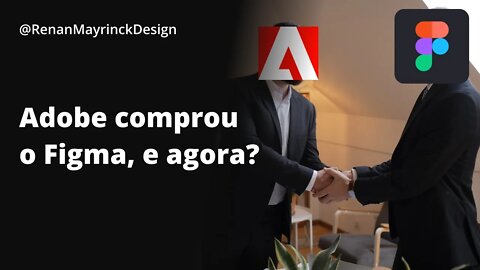 ADOBE comprou o FIGMA, e agora?