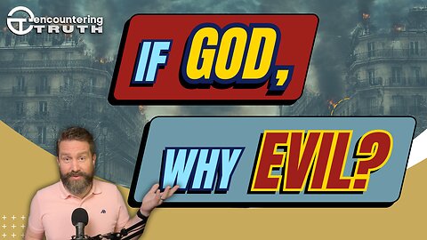 The Problem of Evil: Evidence FOR or AGAINST God?