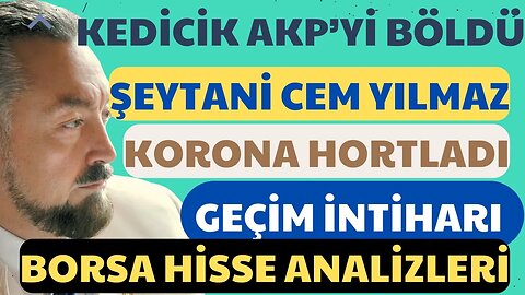 Kedicikler AKP’yi böldü / Hisse Analiz / Şeytani Cem Yılmaz / Korona Hortladı