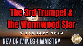 The 3rd Trumpet & the Wormwood Star (Sermon: 7 January 2024) - Rev Dr Minesh Maistry