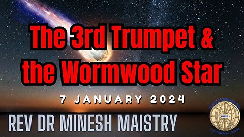 The 3rd Trumpet & the Wormwood Star (Sermon: 7 January 2024) - Rev Dr Minesh Maistry