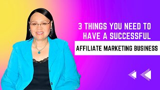 3 Things You Need To Have a Successful Affiliate Marketing Business