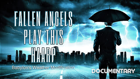 FALLEN ANGELS PLAY THIS HAARP (2020) - Babylon’s Weather Modification - Full Documentary