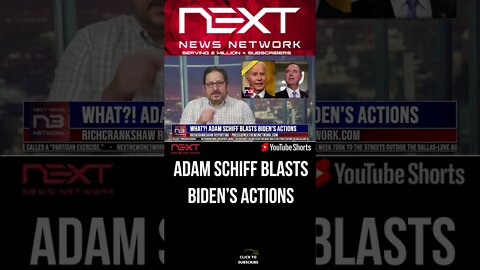 WHAT?! ADAM SCHIFF BLASTS BIDEN’S ACTIONS #shorts