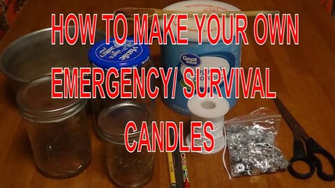 HOW TO MAKE YOUR OWN EMERGENCY/ SURVIVAL CANDLES