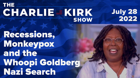 Recessions, Monkeypox, and the Whoopi Goldberg Nazi Search | The Charlie Kirk Show LIVE on RAV 07.28