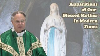 The Apparitions of Our Lady In Modern Times -- Father Dominic Radecki