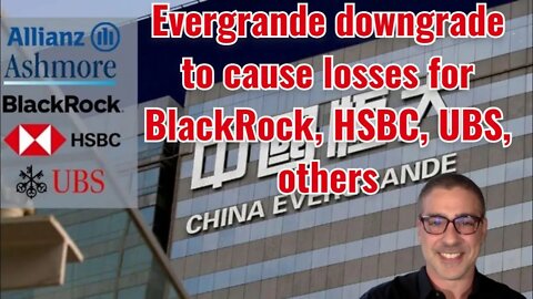 Evergrande downgrade to cause losses for BlackRock, HSBC, UBS, and others