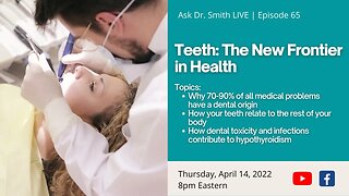 Ask Dr. Smith Live - Teeth: The New Frontier In Health