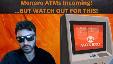 Monero ATMs Incoming! - But Know THIS About Crypto ATMs