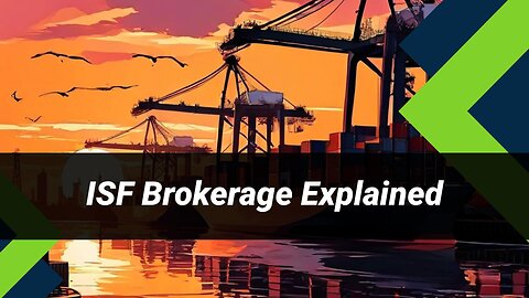 Demystifying Importer Security Filing: The Role of Customs Brokerage Services