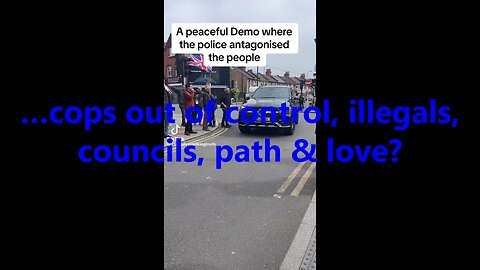 …cops out of control, illegals, councils, path & love?