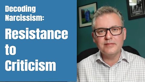 Understanding Narcissism: Resistance to Criticism