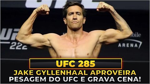 JAKE GYLLENHAAL APROVEITA PESAGEM DO UFC 285 E GRAVA CENA DE FILME!