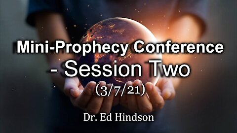 Mini-Prophecy Conference - Session Two - 3/7/21