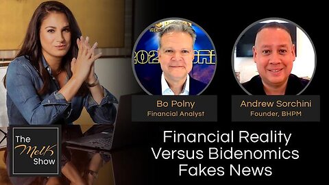 MEL K W/ BO POLNY & ANDREW SORCHINI | FINANCIAL REALITY VERSUS BIDENOMICS FAKES NEWS