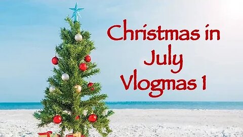 Day 1 - Christmas in July Vlogmas 2023