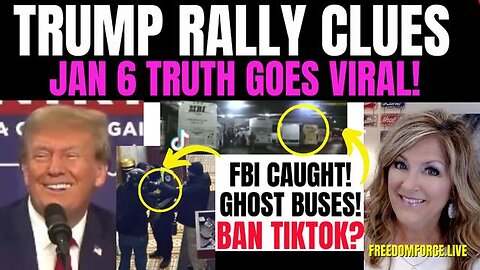 TRUMP RALLY CLUES - J6 TRUTH VIRAL! FBI GHOST BUSES 11-19-23