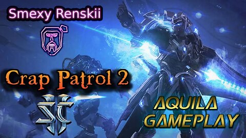 Starcraft 2 Custom Map - Crap Patrol 2 - Aquila Gameplay - Smexy Renskii Gameplay