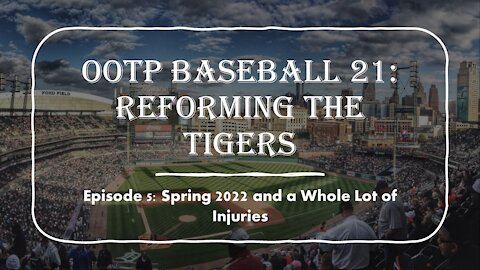 OOTP Baseball 21: Reforming the Tigers EP. 5, Spring 2022 and a Whole Lot of Injuries