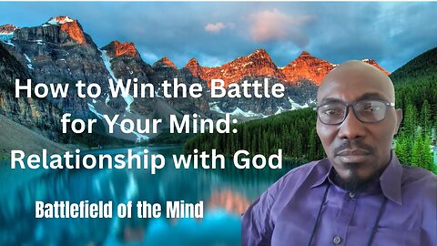 How to Win the Battle for Your Mind | Relationship with God | Battlefield of the Mind