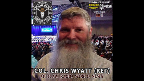 Outlaw Radio - World News with Col. Chris Wyatt (Ret) (August 6, 2022)