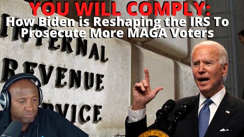 YOU WILL COMPLY: How Biden is Reshaping the IRS To Prosecute More MAGA Voters