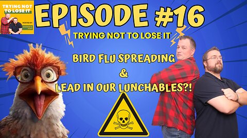 Trying Not to Lose It: Episode 16 - Bird Flu Spreading & Lead In Lunchables?!