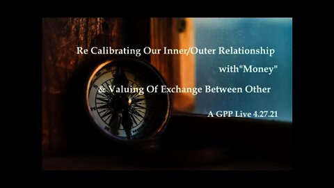 Re Calibrating Our Inner/Outer Relationship w/ "Money" & Valuing Of Exchange Between Other
