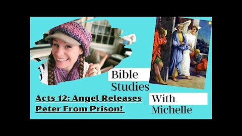 Bible Studies w/ Michelle Acts 12: Peter Freed From Prison!