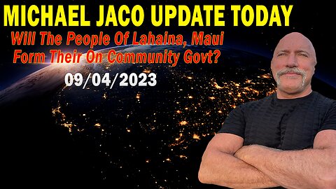 Michael Jaco Update Today Sep 4: "Will The People Of Lahaina, Maui Form Their On Community Govt?"