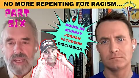 DOUGLAS MURRAY JORDAN PETERSON: How Many Times Must We Answer For Racism in the Past