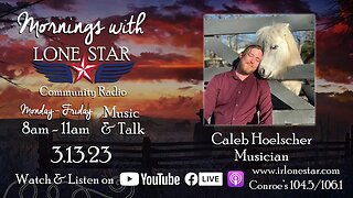 3.13.23 - Caleb Hoelscher, Musician - Mornings with Lone Star