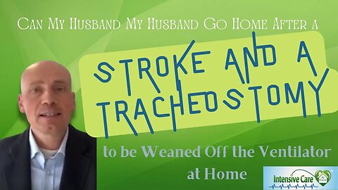 Can my Husband Go Home After a Stroke and a Tracheostomy To Be Weaned Off the Ventilator at Home?