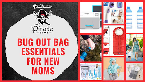 Gentleman Pirate Club | Bug Out Bag Essentials for New Moms