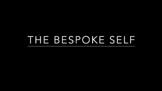 The Bespoke Self: Introduction, Part 1