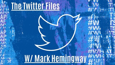 The Twitter Files W/ Mark Hemingway