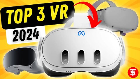 Top 3 VR Headsets for 2024: The Ultimate Buyer's Guide