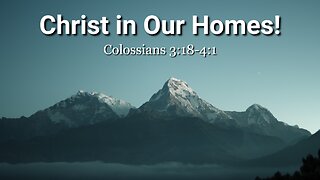 Christ in Our Homes! - Colossians 3:18-4:1