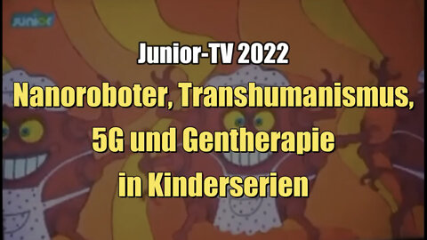 Nanoroboter, Transhumanismus, 5G und Gentherapie in Kinderserien (Junior TV I 03.02.2022)