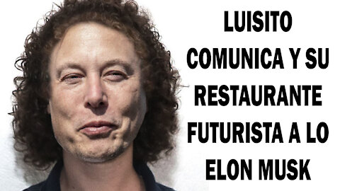 💣 💣 NOTICIA BOMBA Ultima Hora LUISITO COMUNICA y su RESTAURANTE FUTURISTA a lo ELON MUSK 💣 💣