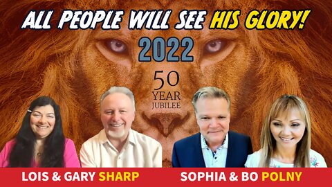 ALL PEOPLE WILL SEE HIS GLORY 2022! Lois & Gary Sharp, Sophia & Bo Polny