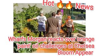 Wharfs Morgan reacts over orange 'paint' oil challenges at Chelsea Bloom Appear