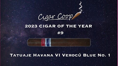 2023 Cigar of the Year Countdown (Coop’s List) #9: Tatuaje Havana VI Verocú Blue No. 1