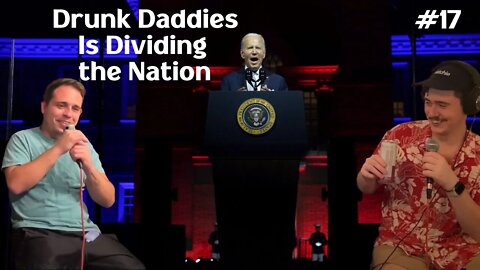 Drunk Daddies Episode 17 - Drunk Daddies is Dividing the Nation.